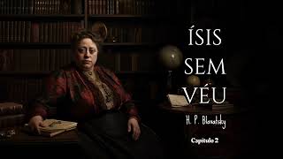 Audiobook  Ísis Sem Véu Volume 1  Capítulo 2  H P Blavatsky [upl. by Koblas]