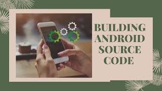 Android Framework  Building Android Source code [upl. by Reiser736]