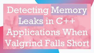 Detecting Memory Leaks in C Applications When Valgrind Falls Short [upl. by An]