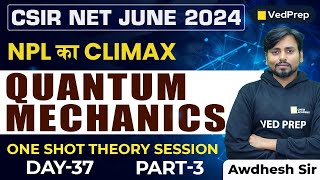 Quantum Mechanics Physics One Shot  CSIR NET JUNE 2024  Theory Session  VedPrep Physics Academy [upl. by Nonnahsal]