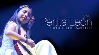 PERLITA LEÓN  ADIÓS PUEBLO DE AYACUCHO Live [upl. by Catriona727]