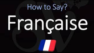 How to Pronounce Française CORRECTLY [upl. by Naitsirc]