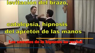 Los secretos de la hipnosis no verbal levitación del brazo catalepsia apretón de las manos [upl. by Natalia545]