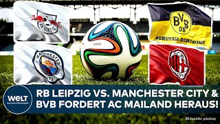 CHAMPIONS LEAGUE Wer setzt sich heute durch RB Leipzig vs Man City und BVB vs AC Mailand [upl. by Kaiulani]