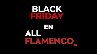 BLACK FRIDAY en ALL FLAMENCO [upl. by Adolphe]