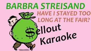 Barbra Streisand  Have I Stayed Too Long At The Fair  Karaoke [upl. by Sadnak]