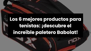 Paletero babolat Los 6 mejores productos para tenistas ¡descubre el increíble paletero Babolat 🥇 [upl. by Marler857]