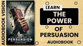 The Subtle Art of Persuasion The Ultimate Guide to Influence By Andros Baker [upl. by Kauffman]