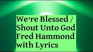 Were Blessed amp Shout Unto God by Fred Hammond wLyrics recorded LIVE [upl. by Low]