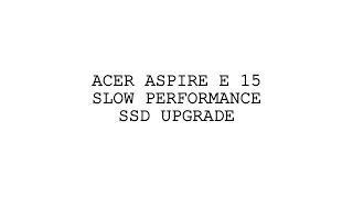 Acer Aspire E 15 Slow Performance SSD Upgrade [upl. by Hannie]