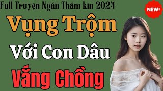 Truyện hay đáng ngẫm 2024  Đêm tân hôn với bố chồng  Nghe truyện thần kín đêm khuya ngủ ngon [upl. by Tsenrae]