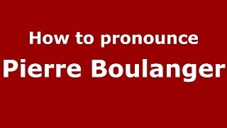 How to pronounce Pierre Boulanger FrenchFrance  PronounceNamescom [upl. by Doig992]