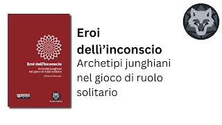 Eroi dellinconscio  Archetipi junghiani nel gioco di ruolo solitario [upl. by Airakaz]