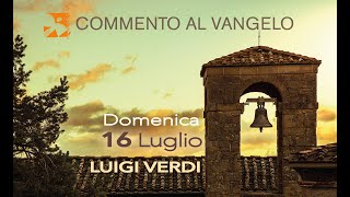 Domenica 16 luglio commento al vangelo di Luigi Verdi [upl. by Ahselak746]