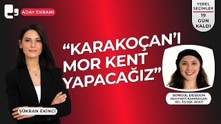 quotKarakoçanı mor kent yapacağızquot I Konuk Songül Düzgün I Aday Ekranı [upl. by Corri]