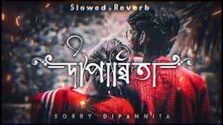 Dipannita ред Sorry Dipannita Slowed  Reverb ред lofi songред KD LOFI 06 ред srlofi71 [upl. by Pammi]