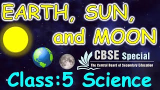 Earth Sun and Moon  Class  5 Science  CBSE  NCERT  Solar System  Satellites  Eclipses [upl. by Noellyn]