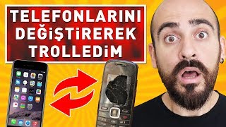 TELEFONLARINI KIRIK TELEFONLA DEĞİŞTİREREK TROLLEDİM [upl. by Aseral]