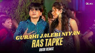 Gurahi Jalebi Niyan Ras Tapke  Bhojpuri  Bbsr Mix  Dj X Black [upl. by Dabney]