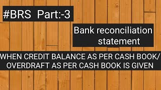 BRS part 3 when credit balance as per cash book is given when overdraft as per cash book is given [upl. by Etteneg616]