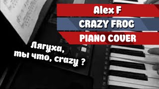 Alex F  Crazy Frog Piano Cover [upl. by Westphal]