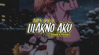 LILAKNO AKU – NDK AKA  SLOWEDREVEB VERSION [upl. by Nibaj]