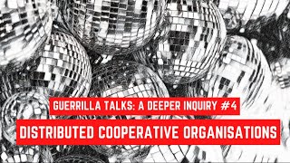 A Deeper Inquiry 4  DisCOs Distributed Cooperative Organisations [upl. by Nac]