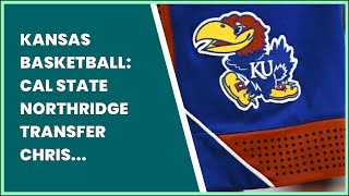 KANSAS BASKETBALL CAL STATE NORTHRIDGE TRANSFER CHRIS CARTER COMMITS TO KU [upl. by Jamieson664]