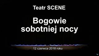 20180612 Teatr SCENE Bogowie sobotniej nocy [upl. by Burwell]