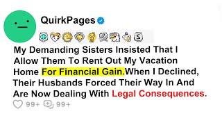 My Demanding Sisters Insisted That I Allow Them To Rent Out My Vacation Home For Financial Gain [upl. by Duwalt]