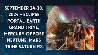 September 2430 2024  Eclipse Portal Earth Grand Trine Mercury Oppose Neptune Mars Trine Saturn [upl. by Ruscher]