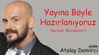 Atalay Demirci ile Kel Alaka  Yayına Böyle Hazırlanıyoruz Berber Muhabbeti Yeni Bölüm [upl. by Erreipnaej]