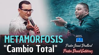 Metamorfosis  Cambio Total  Pastor Josué Drullard Pastor David Gutiérrez [upl. by Imailiv688]