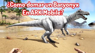 ¿Como domar un Baryonyx en ARK Mobile [upl. by Nasas]