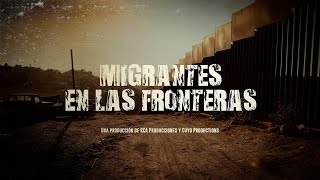 Migrantes en las Fronteras [upl. by Najar]