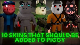 10 PIGGY SKINS THAT SHOULD BE ADDED TO PIGGYPiggy News🐷 [upl. by Damle633]