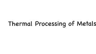 Thermal Processing of Metals Process Annealing Stress Relief Precipitation Hardening [upl. by Imuyam]