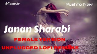 Janan Sharabi New Pushto Song  female Version  unplugged  Raining × Vibes lofi  FHRMUSIC [upl. by Ariajay]