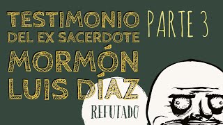 quotTestimonio del ex sacerdote mormón Luis Díazquot analizado Parte 3 de 3 [upl. by Leemaj]