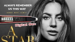 Lady Gaga  Always Remember Us This Way  Digital Sax Cover  Greaten AP300 [upl. by Cinimod]