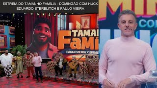 Estreia do Tamanho Família Domingão com Huck  Eduardo Sterblitch e Paulo Vieira 10112024 [upl. by Edlihtam225]