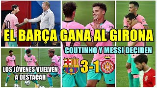 EL BARÇA GANA AL GIRONA 31  MESSI Y COUTINHO DECIDEN  LOS JÓVENES DESTACAN  KOEMAN SATISFECHO [upl. by Livesay]