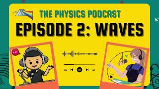 Waves The Physics Podcast Episode 2 🌊 [upl. by Enicul928]