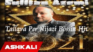 Sulltan Azemi  Tallava 2021Për Nijazi Bossin [upl. by Annairda]