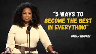 5 WAYS TO BECOME THE BEST IN EVERYTHING  OPRAH WINFREY MOTIVATION [upl. by Rocco469]