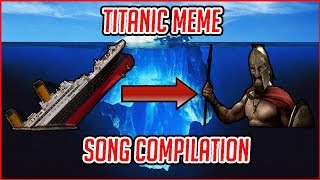 Titanic Meme Song Compilation [upl. by Eniledam]