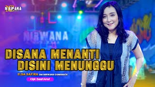 DISANA MENANTI DISINI MENUNGGU  ELSA SAFIRA OM NIRWANA COMEBACK [upl. by Arbrab450]