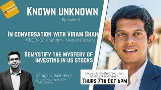 Known Unknown Ep4  In conversation with Viram Shah  CEO Vested Finance  Sampark Sachdeva [upl. by Kirsti]