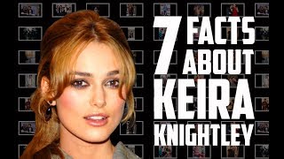 7 Things You May Not Know About Keira Knightley [upl. by Eleaffar]