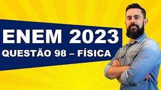 ENEM 2023  CIENCIAS DA NATUREZA  QUESTÃO 98  FÍSICA [upl. by Libre715]